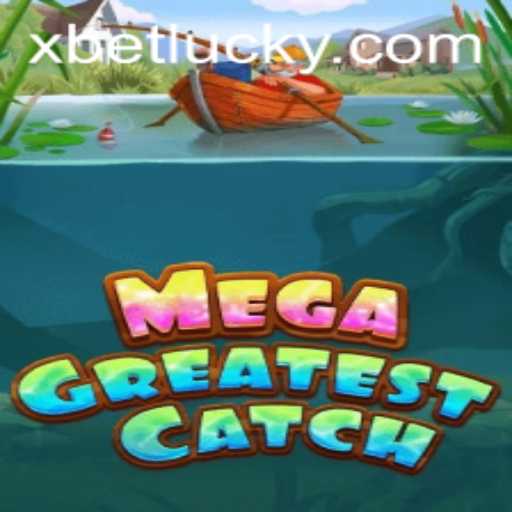 Explore the Thrilling Universe of MegaGreatestCatch with Xbet